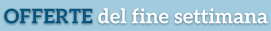 Offerte del fine settimana